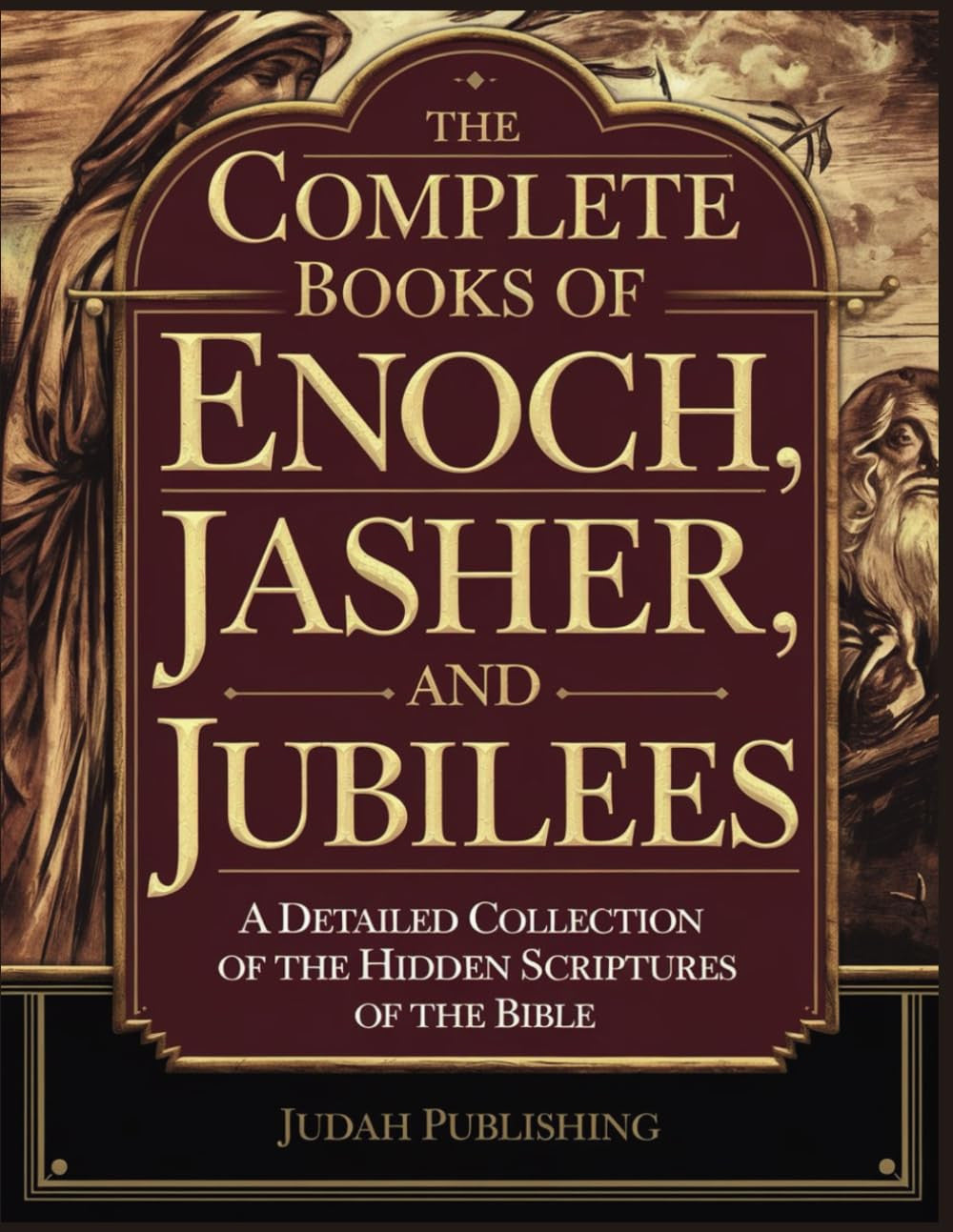 The Complete Books of Enoch, Jasher and Jubilees: a Detailed Collection of the H