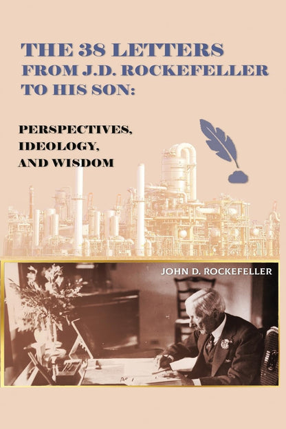 The 38 Letters from J.D. Rockefeller to His Son: Perspectives, Ideology, and Wis
