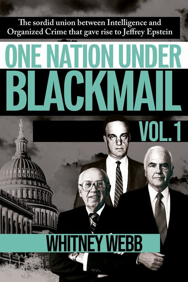 One Nation under Blackmail - Vol. 1: the Sordid Union between Intelligence and C