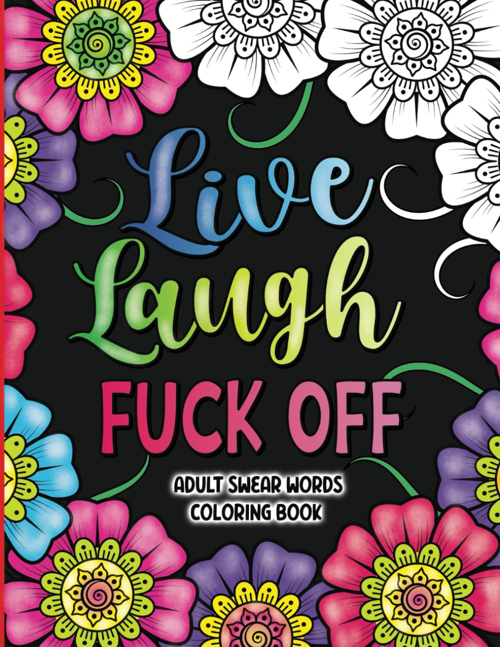 Adult Swear Words Coloring Book: Live, Laugh, Fuck Off: Swear Words Colouring Bo