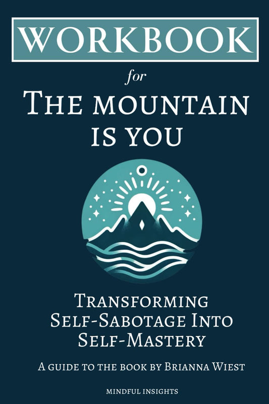 Workbook for the Mountain Is You: Transforming Self-Sabotage into Self-Mastery G