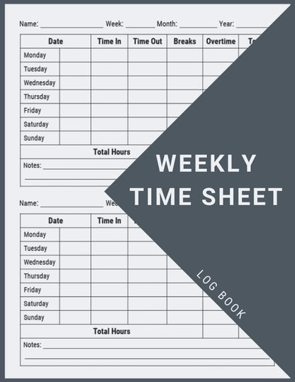 Weekly Time Sheet Log Book: Work Hours Log Including Overtime | Time Sheet Book