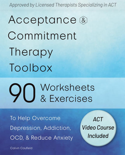 Acceptance and Commitment Therapy Toolbox: 90 Exercises and Worksheets to Help O