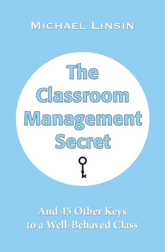 The Classroom Management Secret: and 45 Other Keys to a Well-Behaved Class