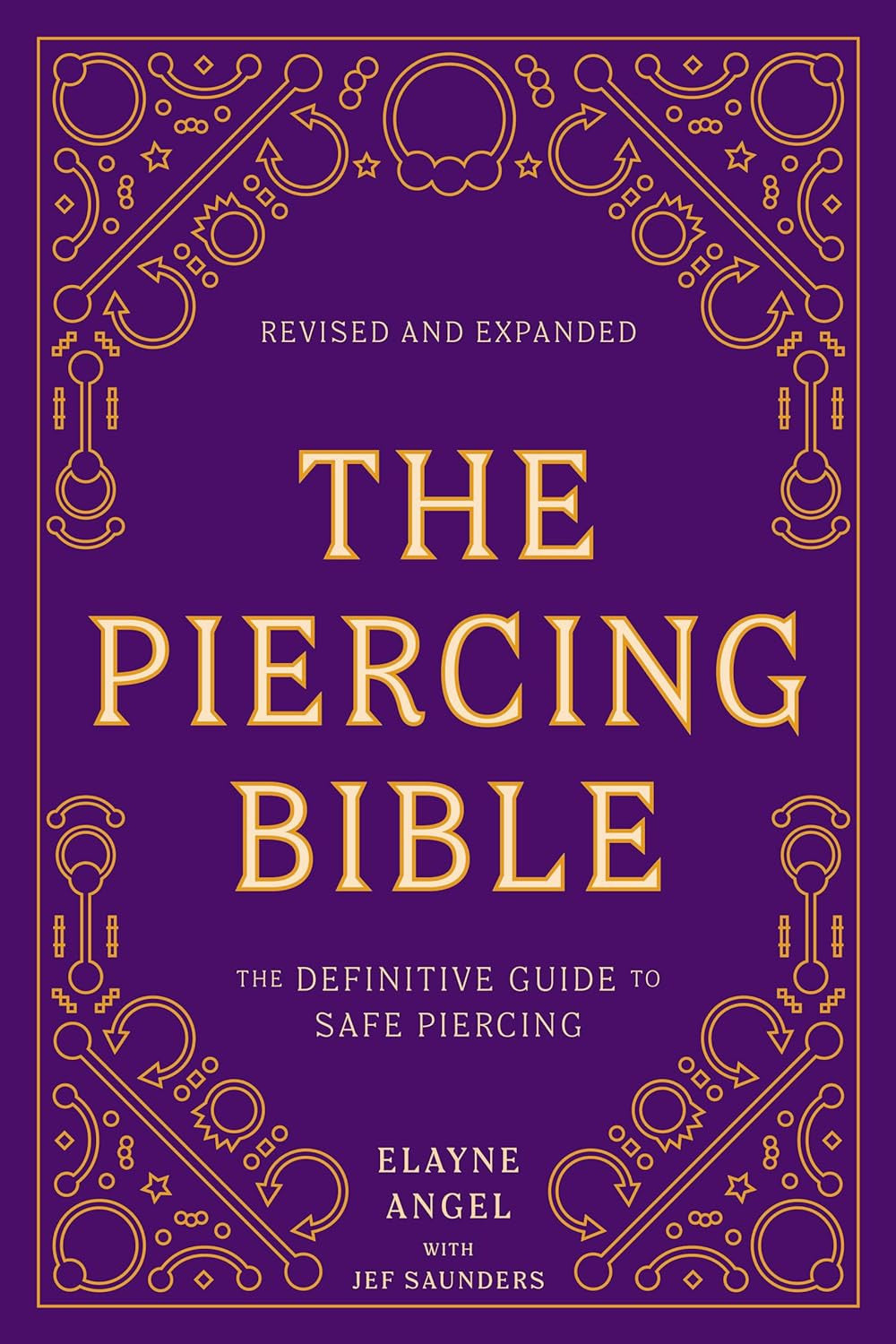 The Piercing Bible, Revised and Expanded: the Definitive Guide to Safe Piercing