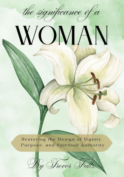The Significance of a Woman: Restoring the Design of Dignity, Purpose, and Spiri