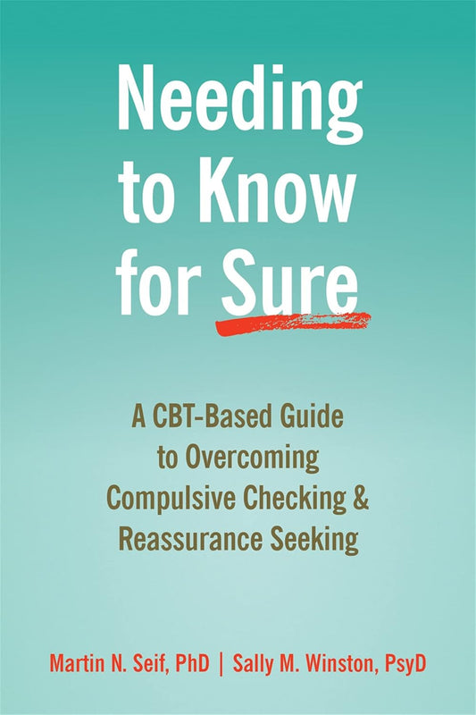 Needing to Know for Sure: a Cbt-Based Guide to Overcoming Compulsive Checking an