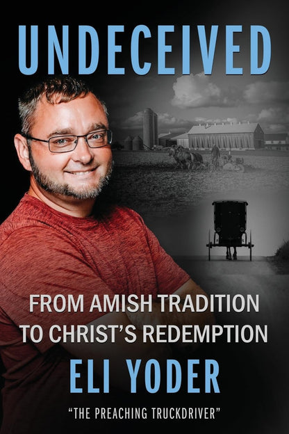 Undeceived: from Amish Tradition to Christ'S Redemption
