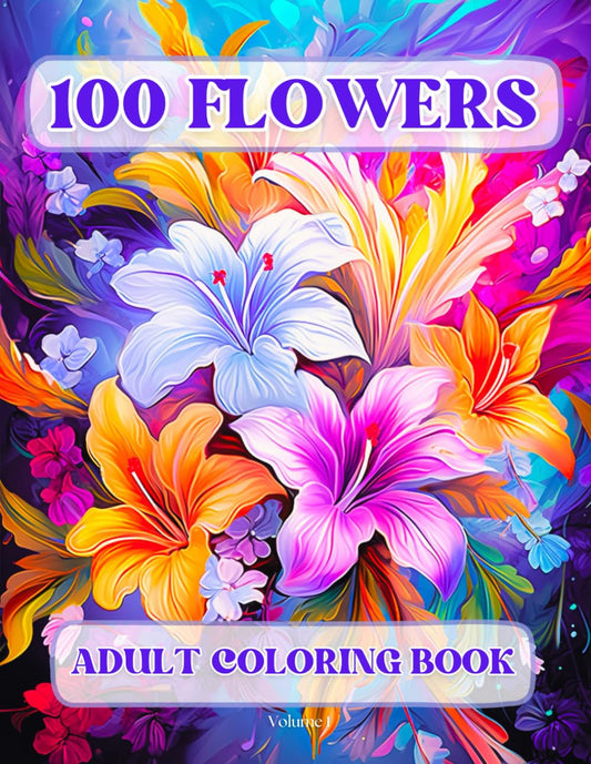 100 Flowers Adult Coloring Book: Beautiful and Easy Flowers, Vases with Bouquets