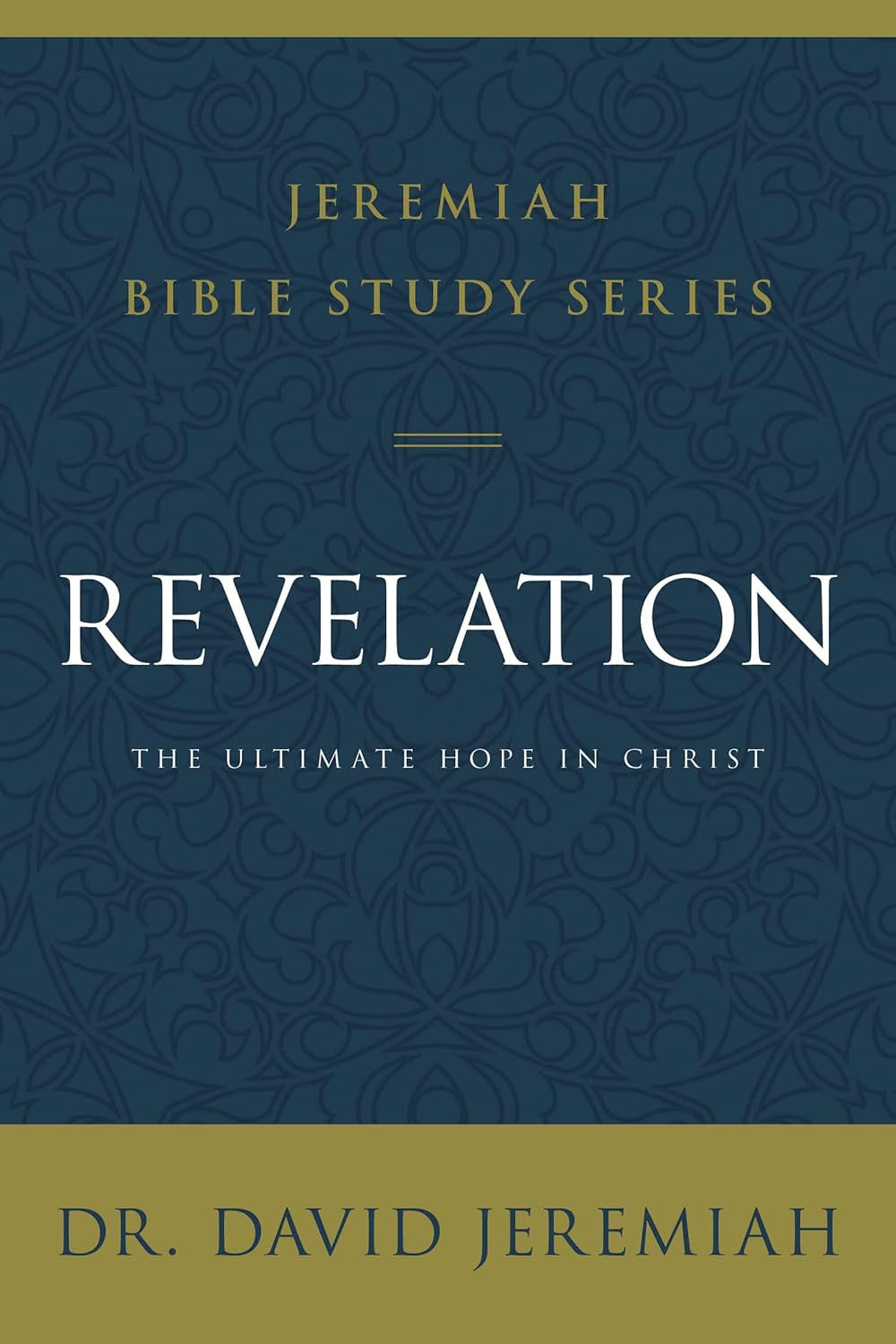 Revelation: the Ultimate Hope in Christ (Jeremiah Bible Study Series)