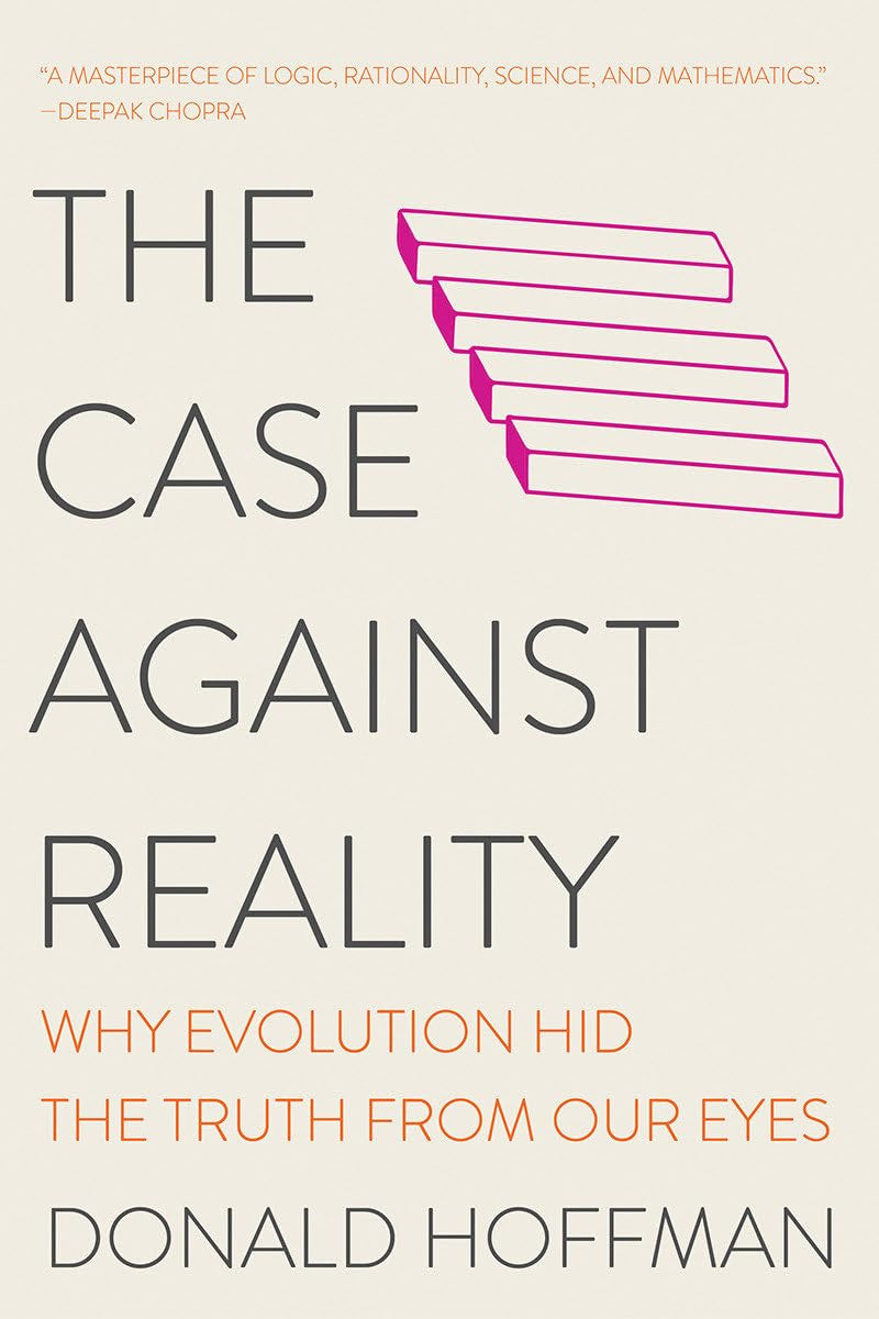The Case against Reality: Why Evolution Hid the Truth from Our Eyes