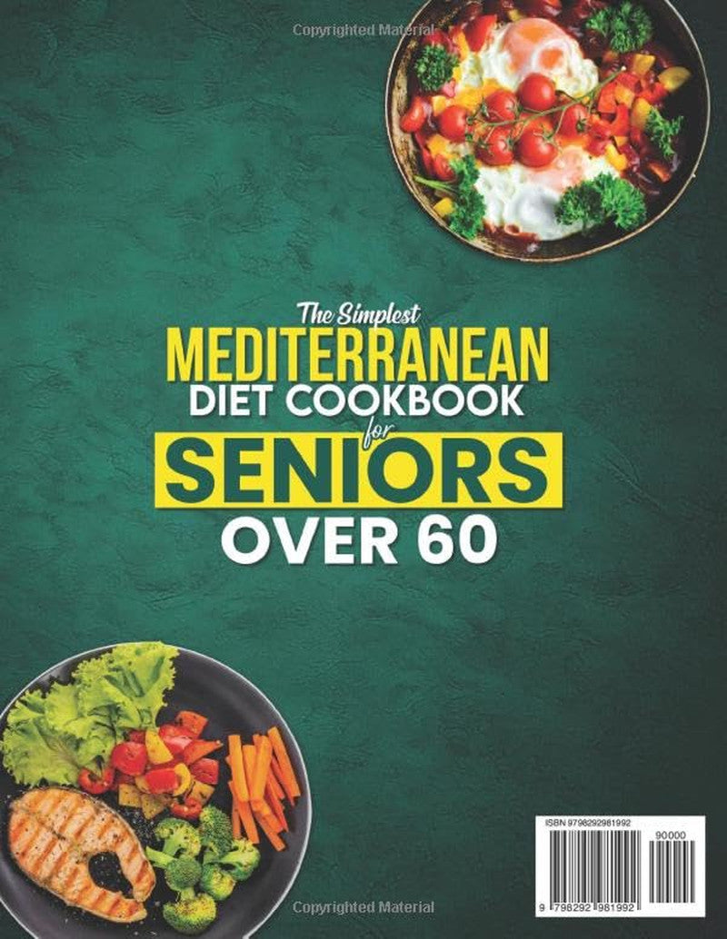 The Simplest Mediterranean Diet Cookbook for Seniors over 60: Your All-In-One Sc
