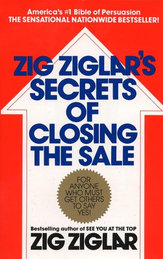 Zig Ziglar'S Secrets of Closing the Sale: for Anyone Who Must Get Others to Say