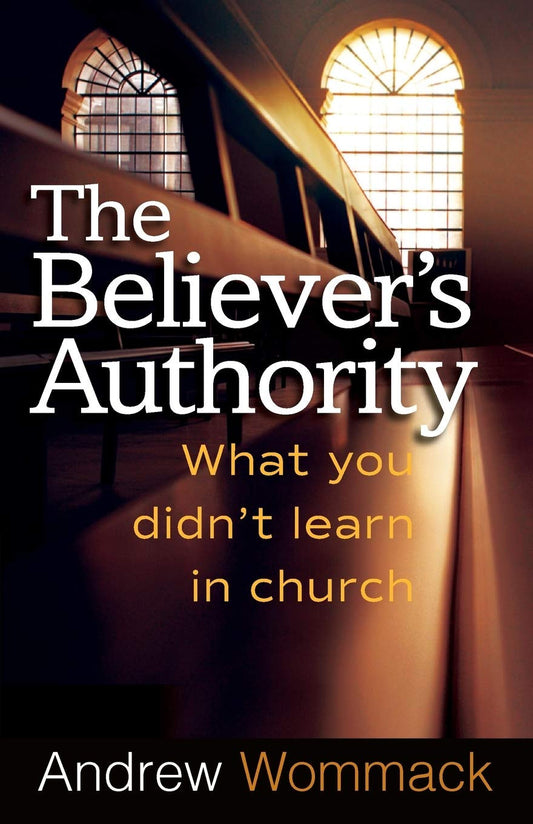 The Believer'S Authority: What You Didn'T Learn in Church