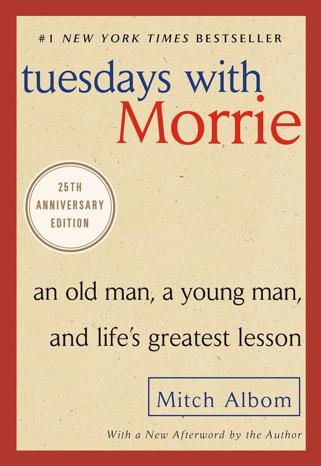 Tuesdays with Morrie: an Old Man, a Young Man, and Life'S Greatest Lesson, 25Th