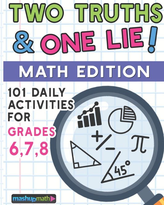 101 Two Truths and One Lie! Math Activities for Grades 6, 7, and 8: 101 Daily Ma