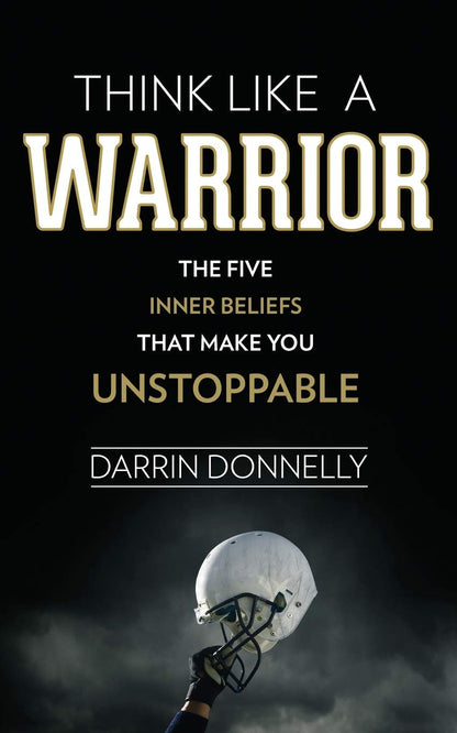 Think like a Warrior: the Five Inner Beliefs That Make You Unstoppable (Sports f