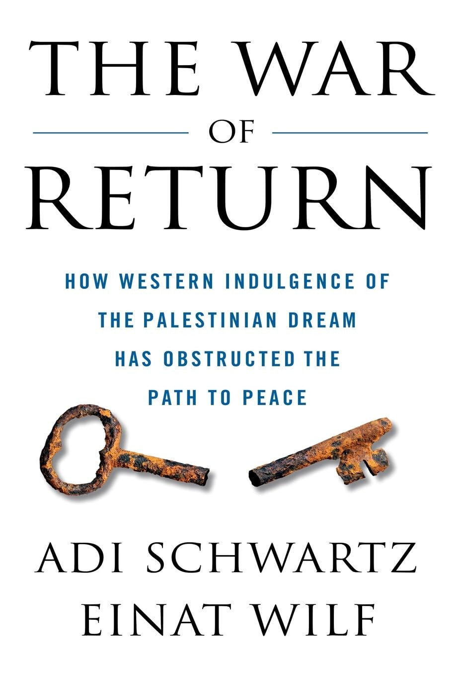 The War of Return: How Western Indulgence of the Palestinian Dream Has Obstructe