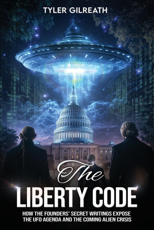 The Liberty Code: How the Founders’ Secret Writings Expose the UFO Agenda and th