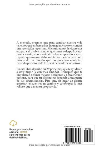 Te Vas a Morir Y Todavía No Has Empezado a Vivir: 29 Principios Para Vivir Mejor