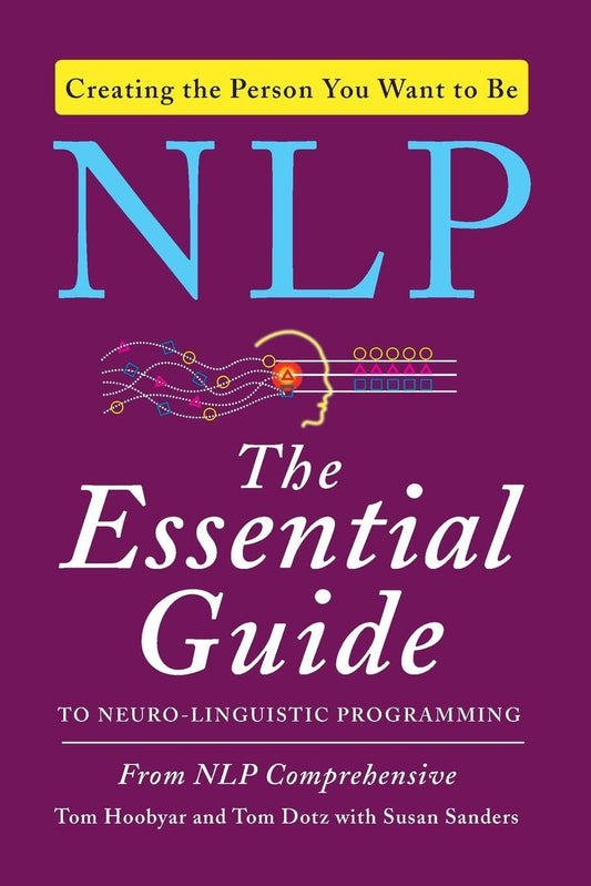 NLP: the Essential Guide to Neuro-Linguistic Programming