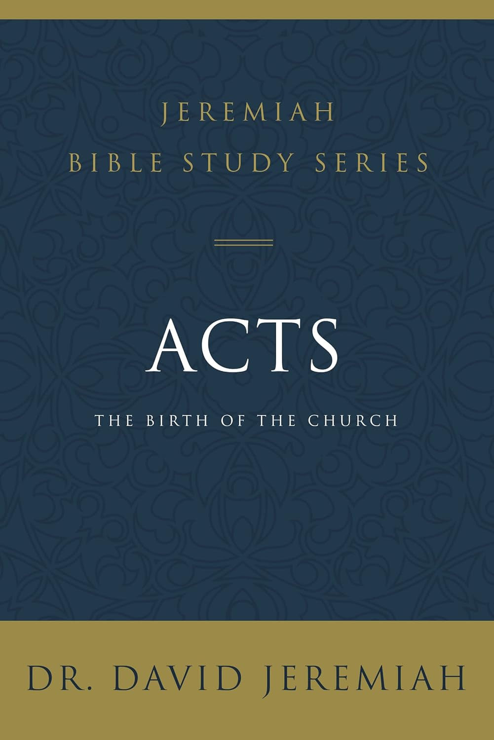 Acts: the Birth of the Church (Jeremiah Bible Study Series)
