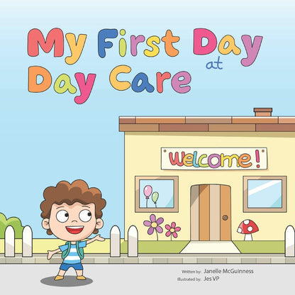 My First Day at Day Care: a Fun, Colorful Children'S Picture Book about Starting