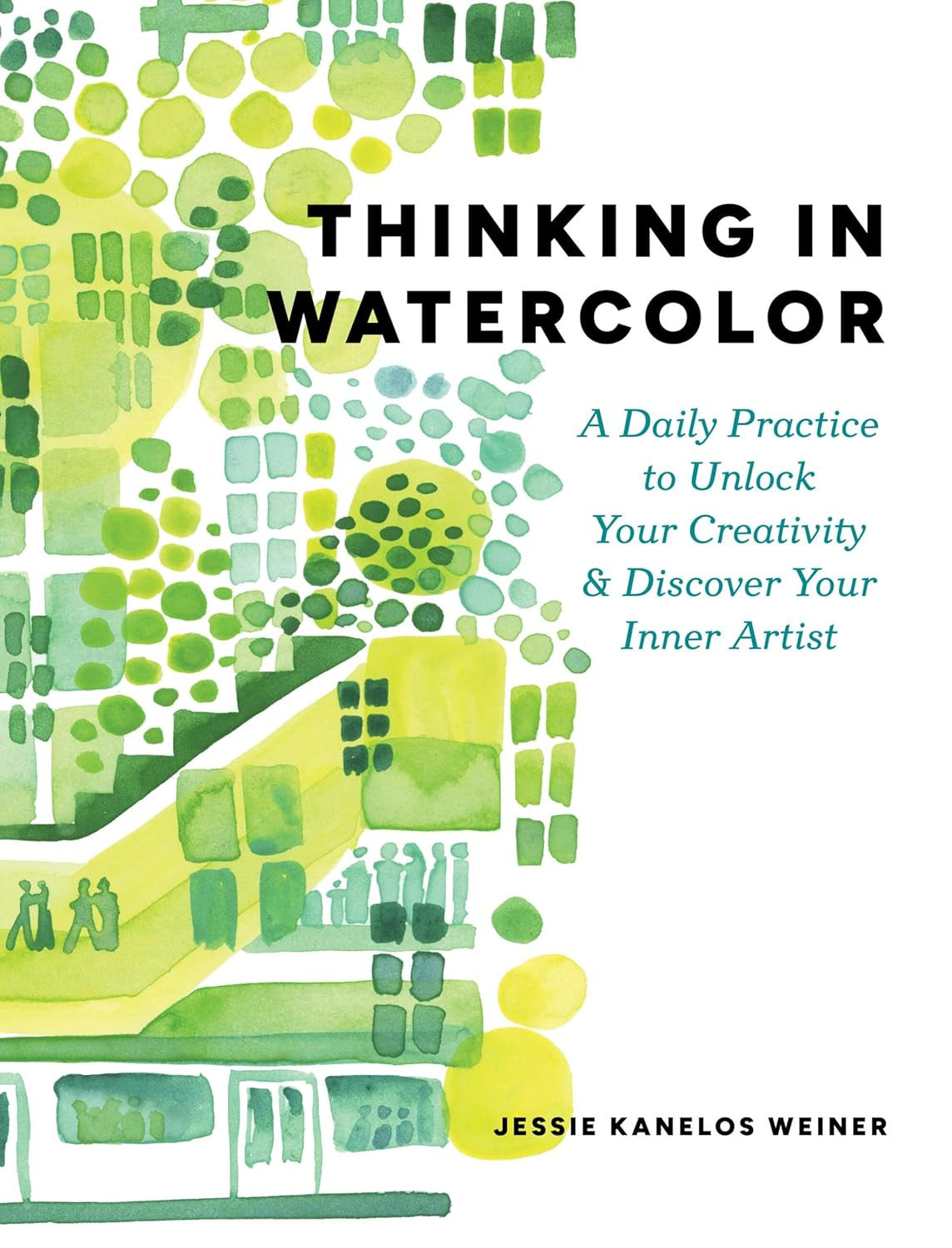 Thinking in Watercolor: a Daily Practice to Unlock Your Creativity & Discover Yo