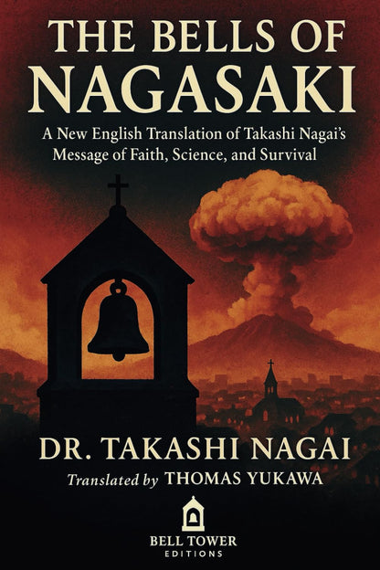 The Bells of Nagasaki: a New English Translation of Takashi Nagai’S Message of F