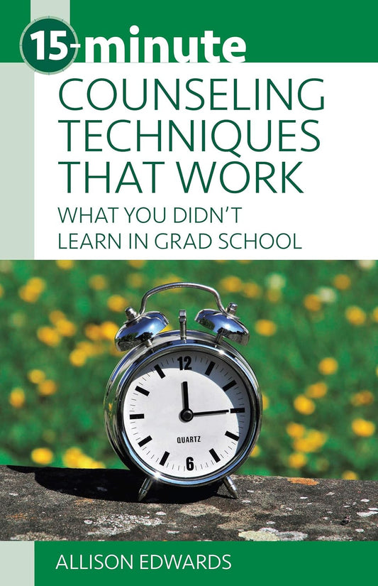 15-Minute Counseling Techniques That Work: What You Didn'T Learn in Grad School