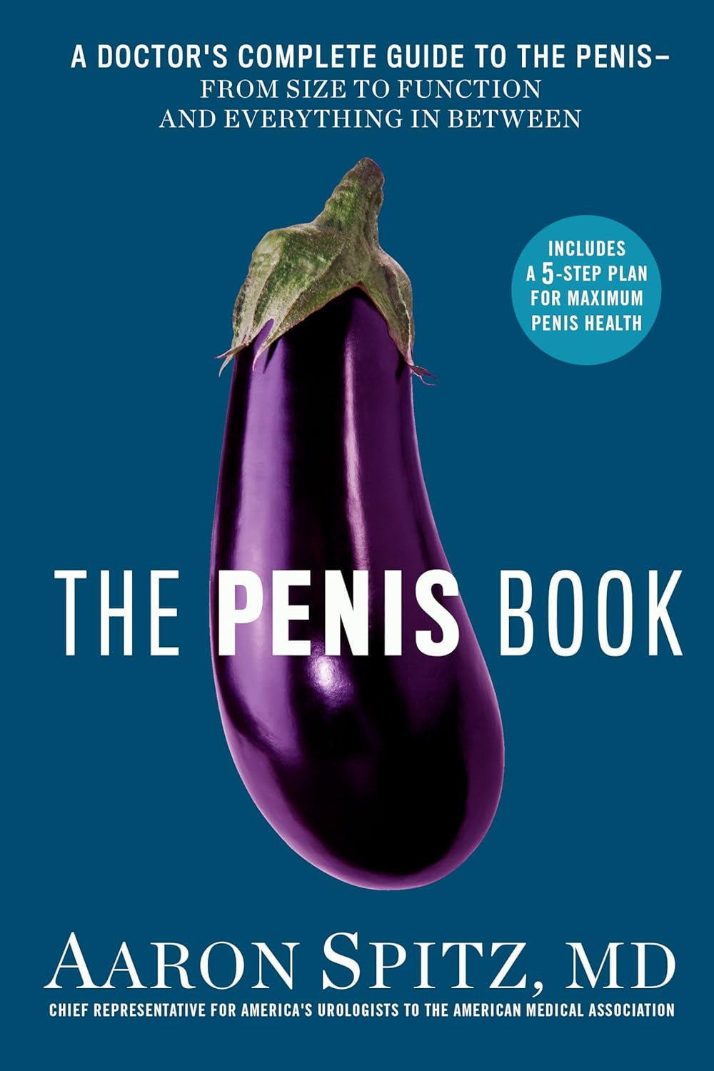 The Penis Book: a Doctor'S Complete Guide to the Penis--From Size to Function an