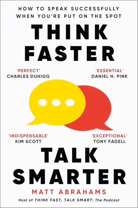 Think Faster, Talk Smarter: How to Speak Successfully When You'Re Put on the Spo