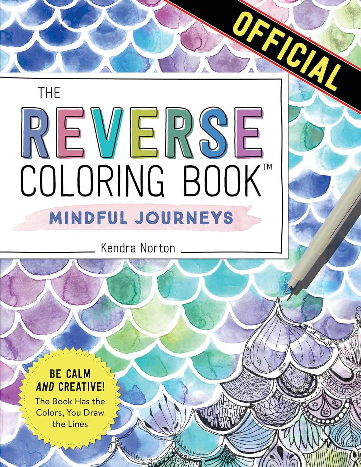 The Reverse Coloring Book™: Mindful Journeys: Be Calm and Creative: the Book Has