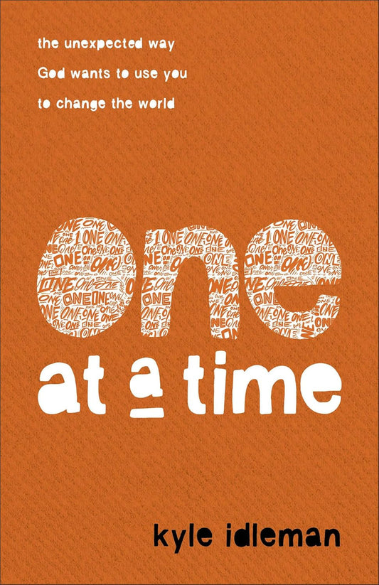 One at a Time: the Unexpected Way God Wants to Use You to Change the World