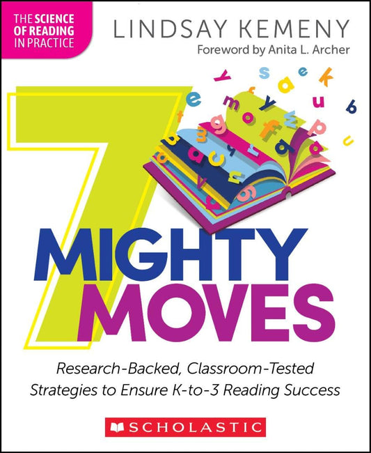 7 Mighty Moves: Research-Backed, Classroom-Tested Strategies to Ensure K-To-3 Re