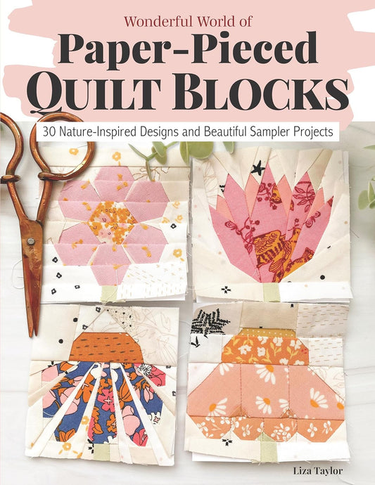 Wonderful World of Paper-Pieced Quilt Blocks: 30 Nature-Inspired Designs and Bea