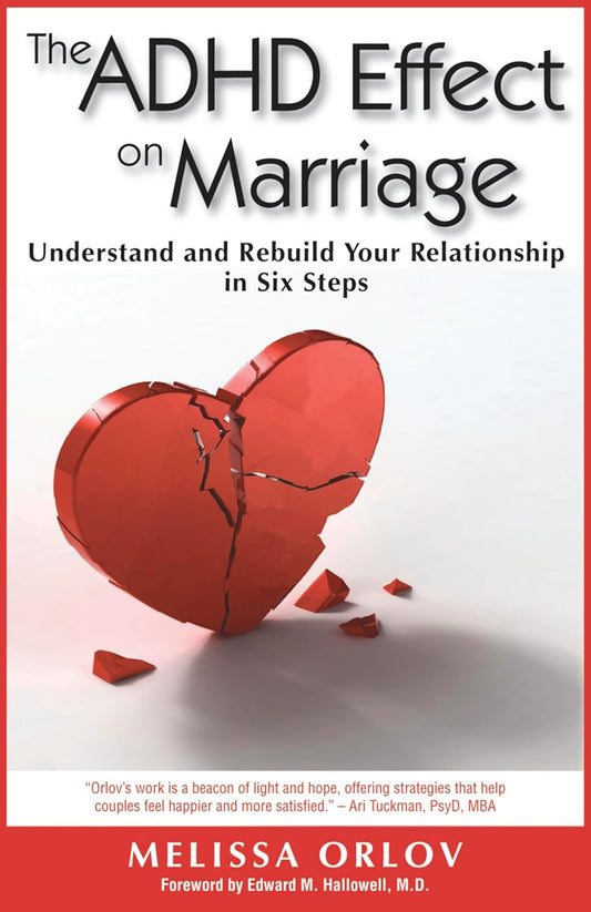 The ADHD Effect on Marriage: Understand and Rebuild Your Relationship in Six Ste
