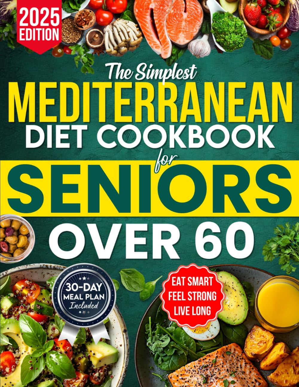 The Simplest Mediterranean Diet Cookbook for Seniors over 60: Your All-In-One Sc