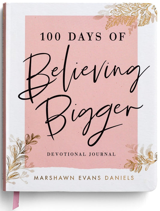 100 Days of Believing Bigger: a Devotional Journal
