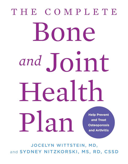 The Complete Bone and Joint Health Plan: Help Prevent and Treat Osteoporosis and