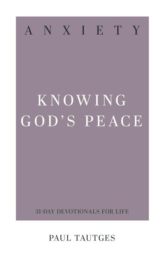 Anxiety: Knowing God'S Peace (31-Day Devotionals for Life)