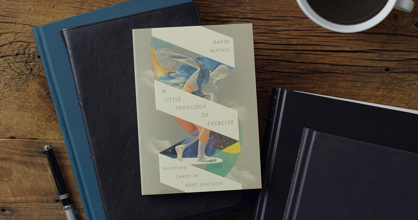 A Little Theology of Exercise: Enjoying Christ in Body and Soul