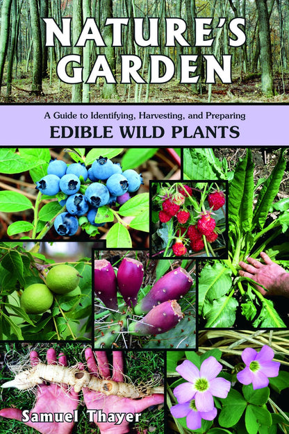 Nature'S Garden: a Guide to Identifying, Harvesting, and Preparing Edible Wild P