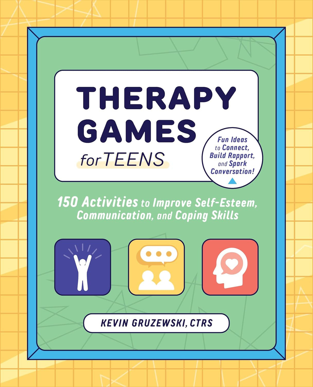 Therapy Games for Teens: 150 Activities to Improve Self-Esteem, Communication, a