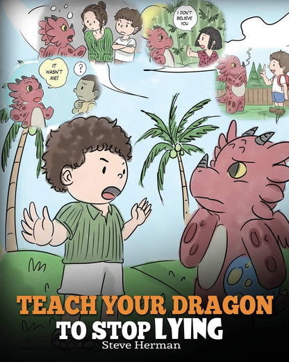 Teach Your Dragon to Stop Lying: a Dragon Book to Teach Kids NOT to Lie. a Cute