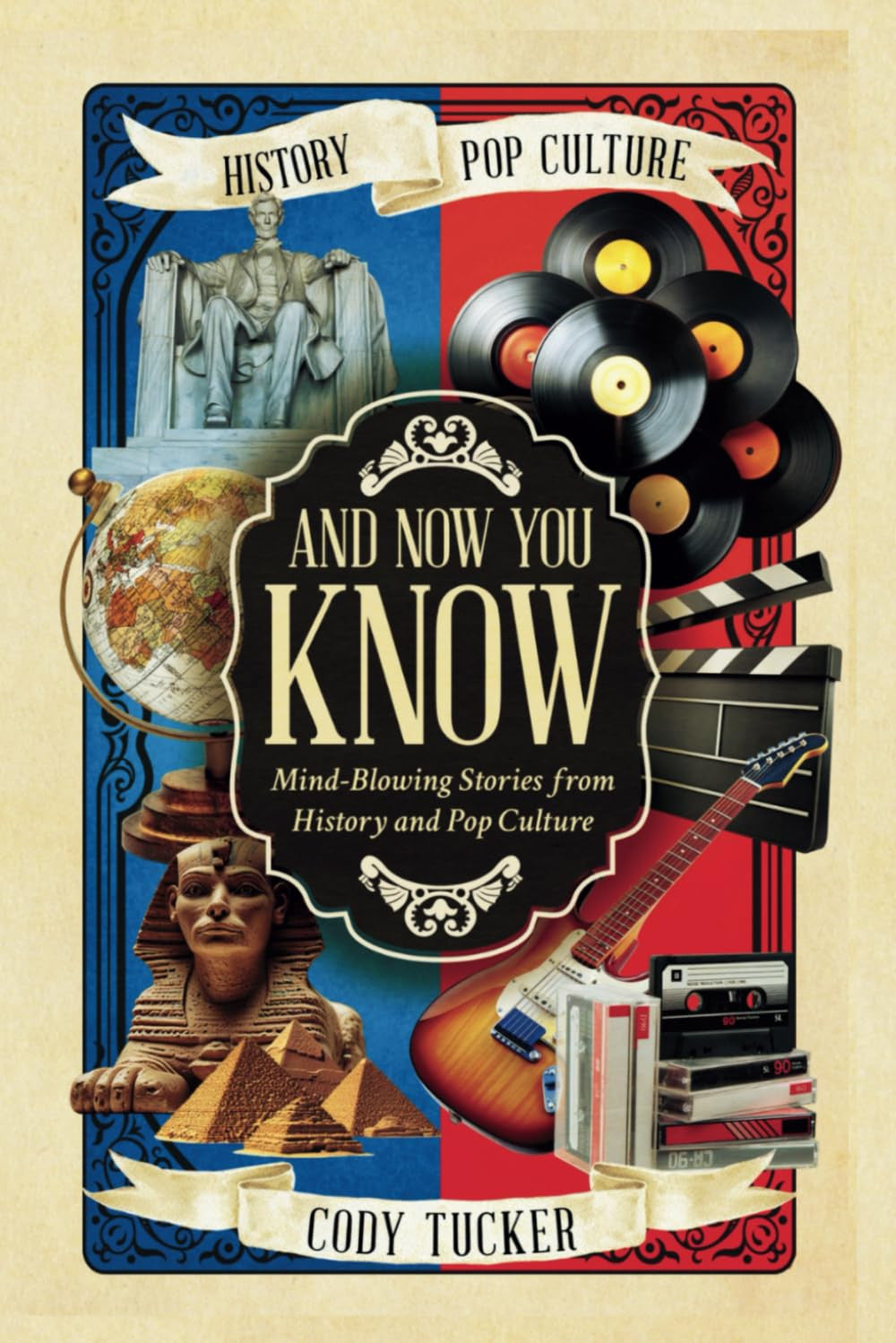 And Now You Know: Mind-Blowing Stories from History and Pop Culture