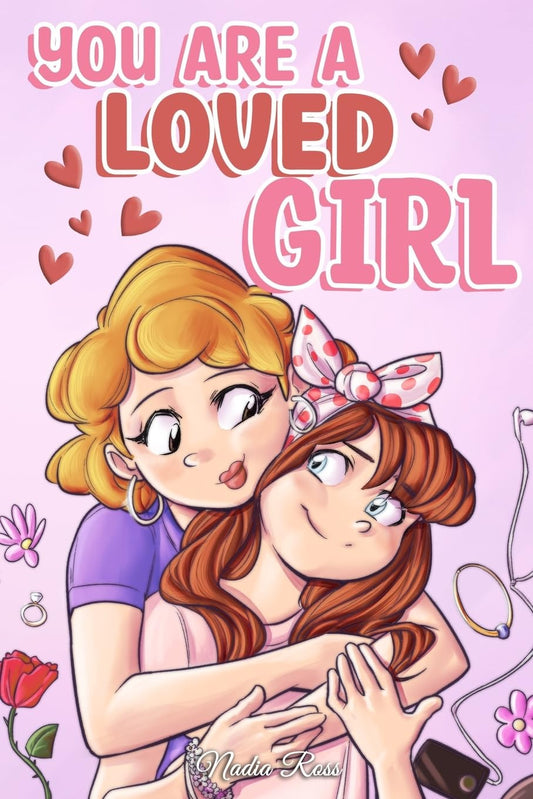 You Are a Loved Girl: a Collection of Inspiring Stories about Family, Friendship
