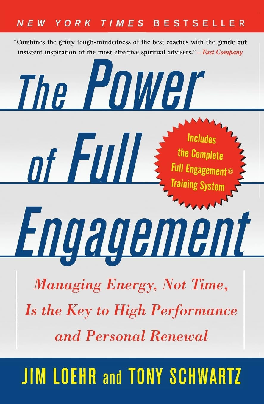 The Power of Full Engagement: Managing Energy, Not Time, Is the Key to High Perf
