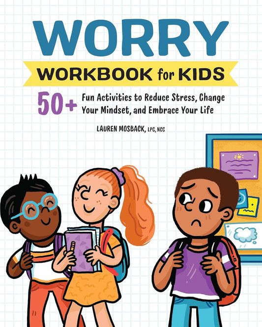 Worry Workbook for Kids: 50+ Fun Activities to Reduce Stress, Change Your Mindse