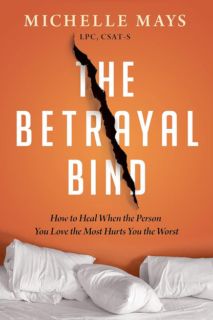 The Betrayal Bind: How to Heal When the Person You Love the Most Hurts You the W